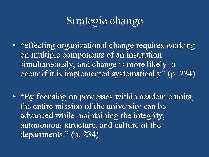 Strategic change • “effecting organizational change requires working on multiple components of an institution