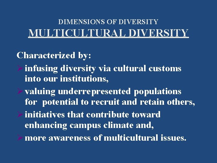 DIMENSIONS OF DIVERSITY MULTICULTURAL DIVERSITY Characterized by: Ø infusing diversity via cultural customs into