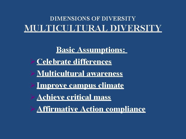 DIMENSIONS OF DIVERSITY MULTICULTURAL DIVERSITY Basic Assumptions: Ø Celebrate differences Ø Multicultural awareness Ø