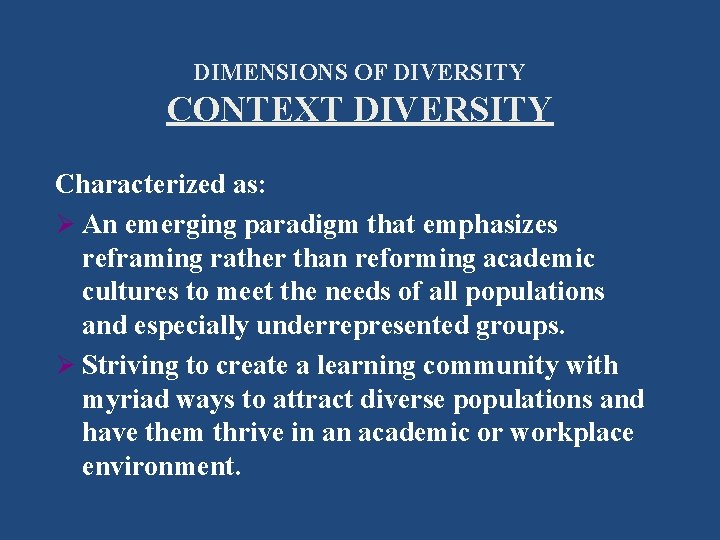 DIMENSIONS OF DIVERSITY CONTEXT DIVERSITY Characterized as: Ø An emerging paradigm that emphasizes reframing