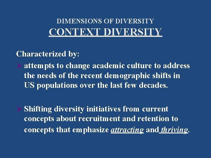 DIMENSIONS OF DIVERSITY CONTEXT DIVERSITY Characterized by: Ø attempts to change academic culture to