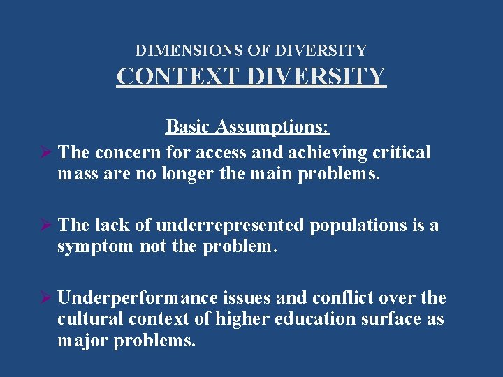 DIMENSIONS OF DIVERSITY CONTEXT DIVERSITY Basic Assumptions: Ø The concern for access and achieving