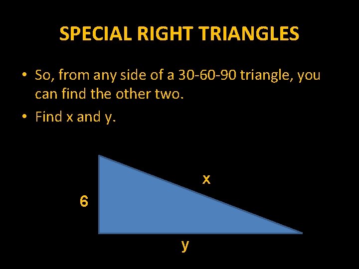 SPECIAL RIGHT TRIANGLES • So, from any side of a 30 -60 -90 triangle,