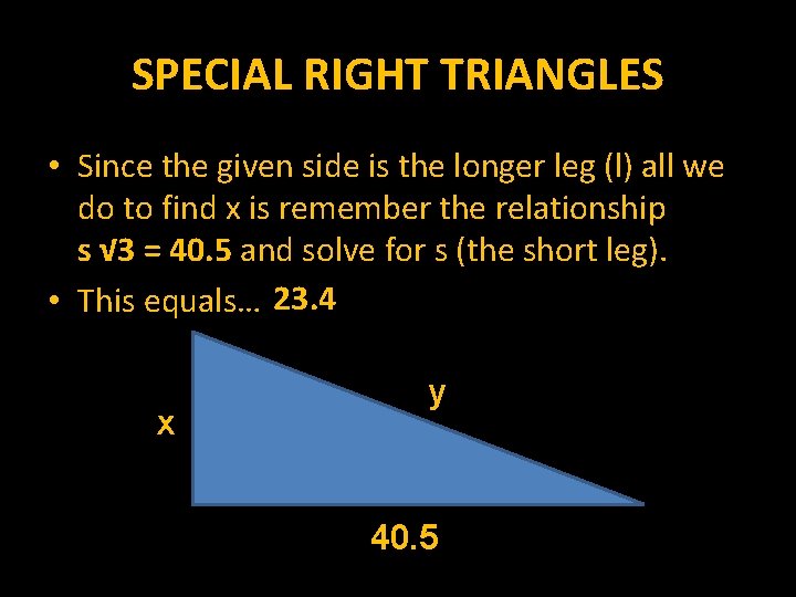 SPECIAL RIGHT TRIANGLES • Since the given side is the longer leg (l) all