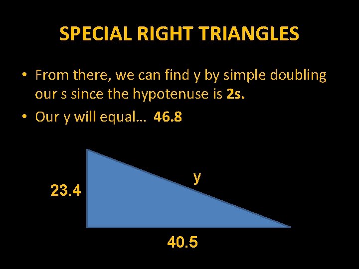 SPECIAL RIGHT TRIANGLES • From there, we can find y by simple doubling our