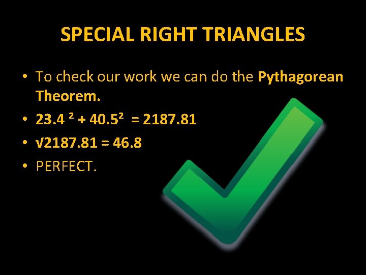 SPECIAL RIGHT TRIANGLES • To check our work we can do the Pythagorean Theorem.