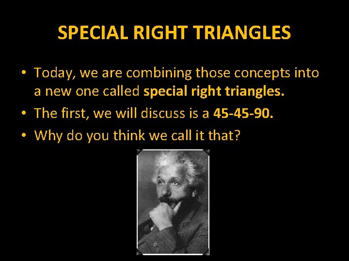SPECIAL RIGHT TRIANGLES • Today, we are combining those concepts into a new one