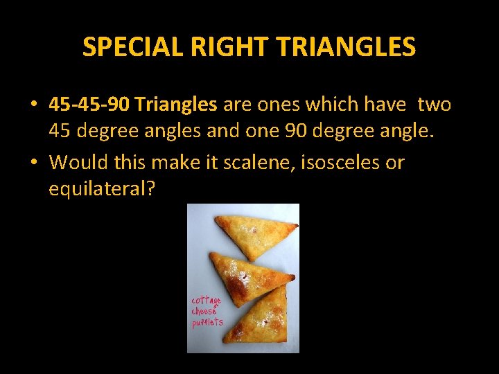 SPECIAL RIGHT TRIANGLES • 45 -45 -90 Triangles are ones which have two 45