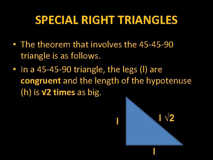 SPECIAL RIGHT TRIANGLES • The theorem that involves the 45 -45 -90 triangle is