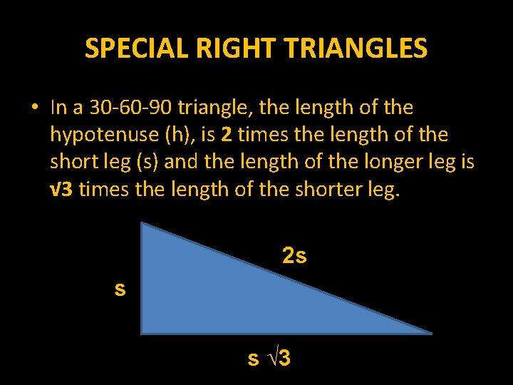 SPECIAL RIGHT TRIANGLES • In a 30 -60 -90 triangle, the length of the