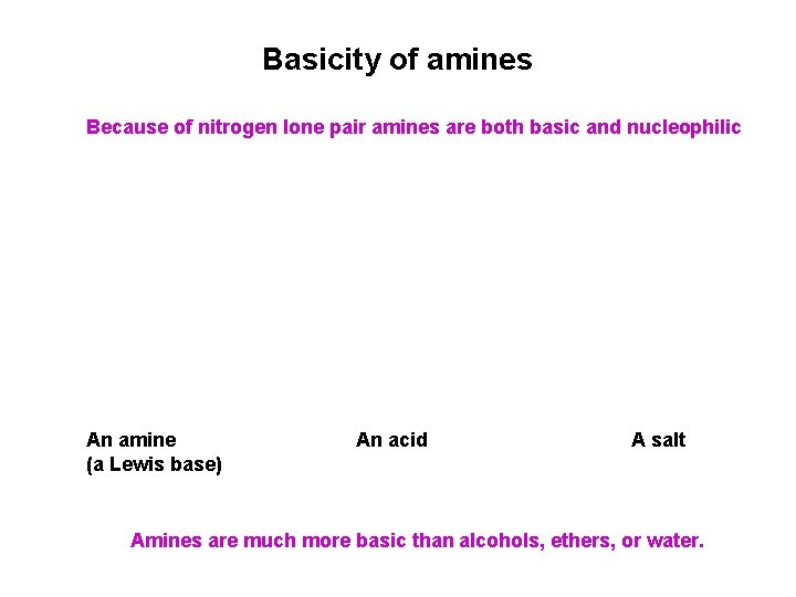 Basicity of amines Because of nitrogen lone pair amines are both basic and nucleophilic