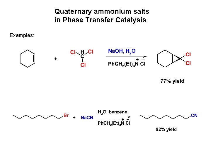 Quaternary ammonium salts in Phase Transfer Catalysis Examples: 