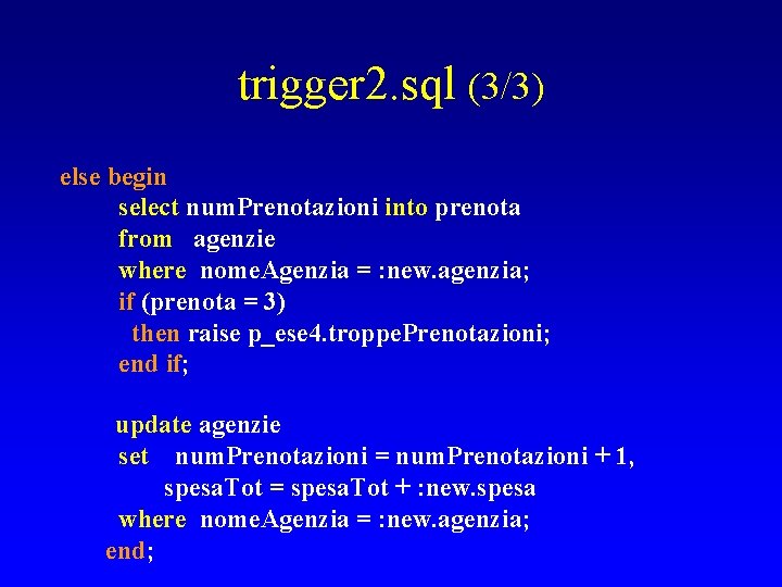 trigger 2. sql (3/3) else begin select num. Prenotazioni into prenota from agenzie where