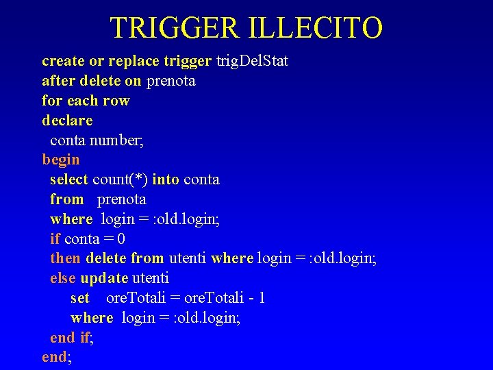 TRIGGER ILLECITO create or replace trigger trig. Del. Stat after delete on prenota for