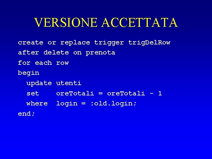 VERSIONE ACCETTATA create or replace trigger trig. Del. Row after delete on prenota for