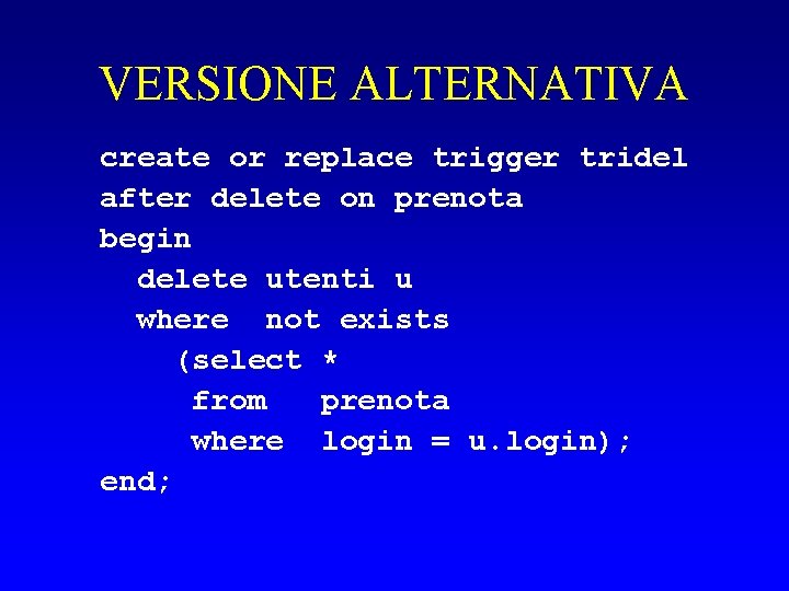 VERSIONE ALTERNATIVA create or replace trigger tridel after delete on prenota begin delete utenti