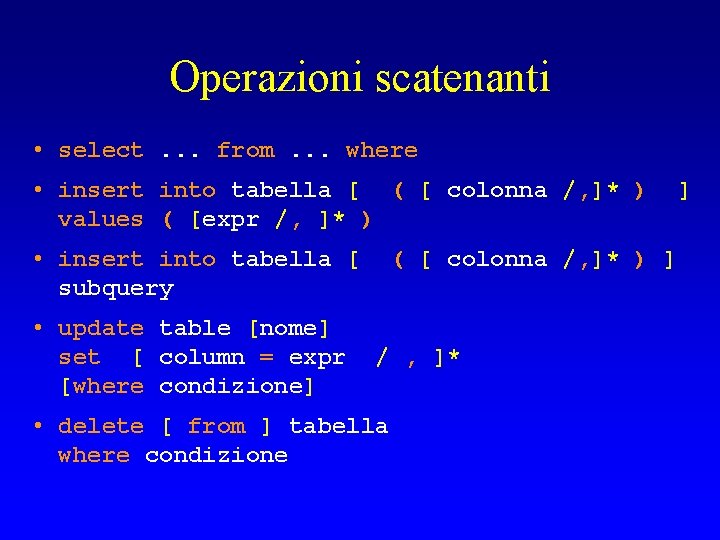 Operazioni scatenanti • select. . . from. . . where • insert into tabella