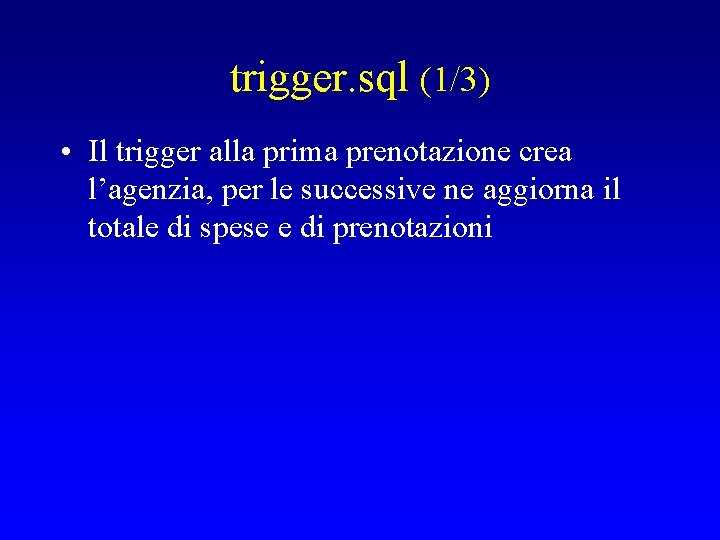 trigger. sql (1/3) • Il trigger alla prima prenotazione crea l’agenzia, per le successive