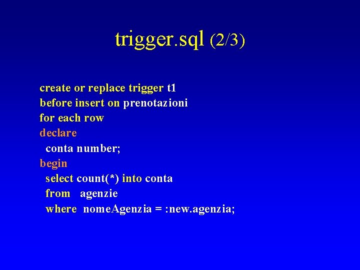 trigger. sql (2/3) create or replace trigger t 1 before insert on prenotazioni for