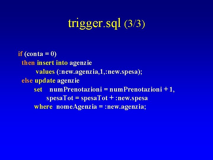 trigger. sql (3/3) if (conta = 0) then insert into agenzie values (: new.