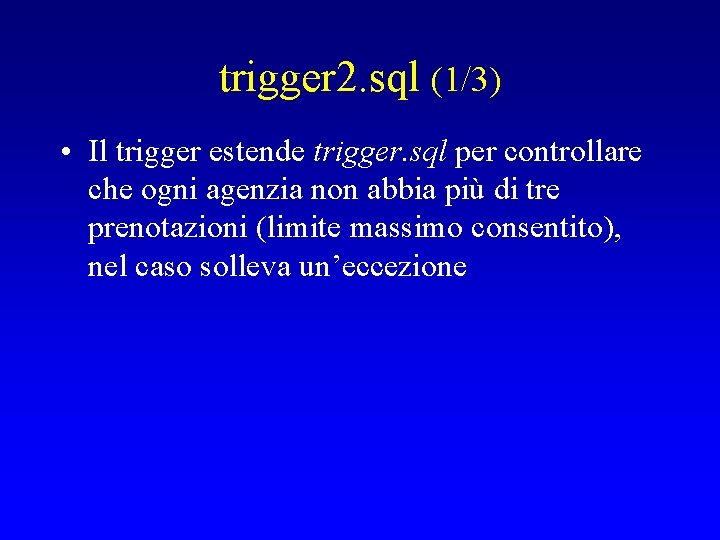 trigger 2. sql (1/3) • Il trigger estende trigger. sql per controllare che ogni