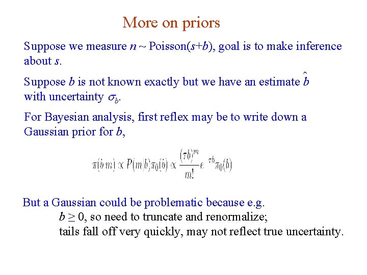 More on priors Suppose we measure n ~ Poisson(s+b), goal is to make inference
