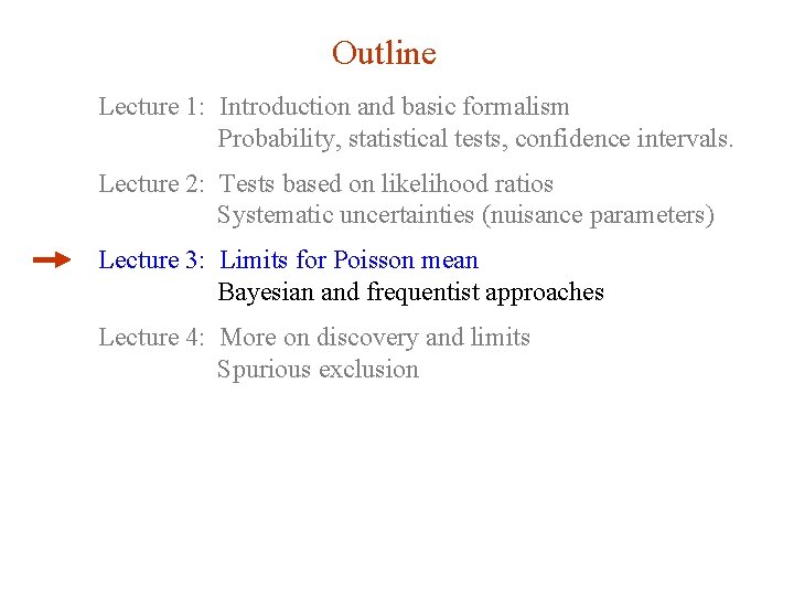 Outline Lecture 1: Introduction and basic formalism Probability, statistical tests, confidence intervals. Lecture 2: