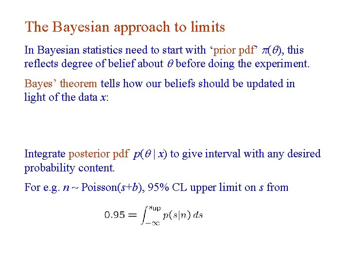The Bayesian approach to limits In Bayesian statistics need to start with ‘prior pdf’