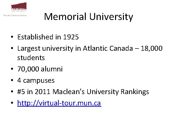 Memorial University • Established in 1925 • Largest university in Atlantic Canada – 18,