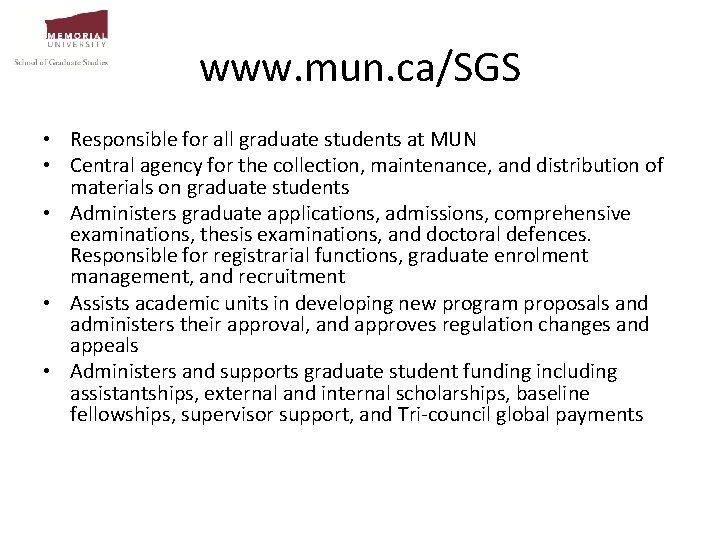 www. mun. ca/SGS • Responsible for all graduate students at MUN • Central agency