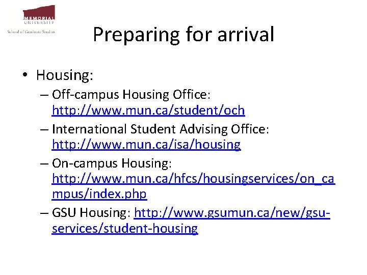 Preparing for arrival • Housing: – Off-campus Housing Office: http: //www. mun. ca/student/och –