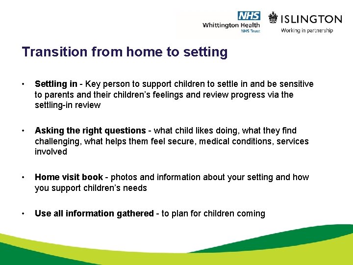 Transition from home to setting • Settling in - Key person to support children