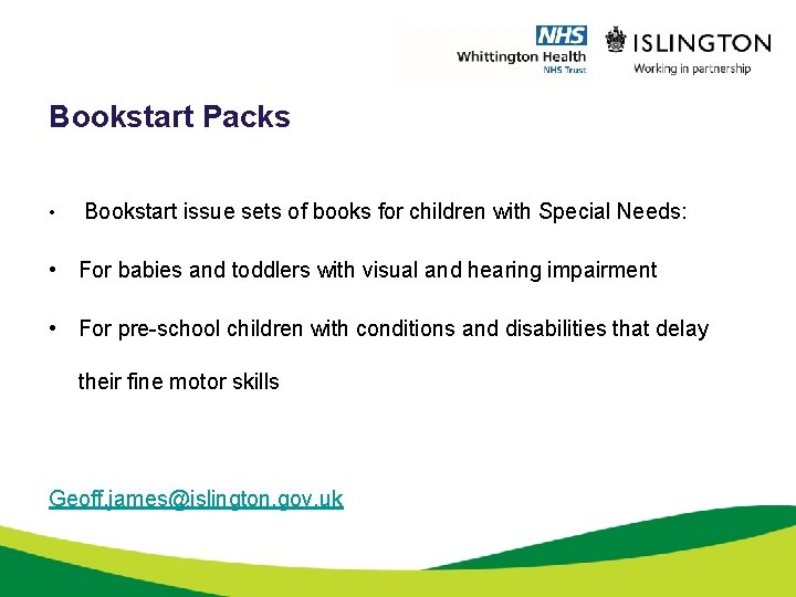 Bookstart Packs • Bookstart issue sets of books for children with Special Needs: •