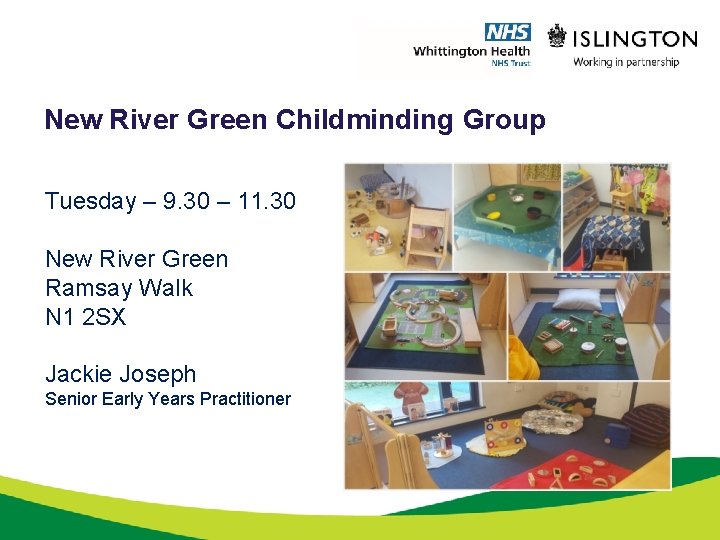 New River Green Childminding Group Tuesday – 9. 30 – 11. 30 New River