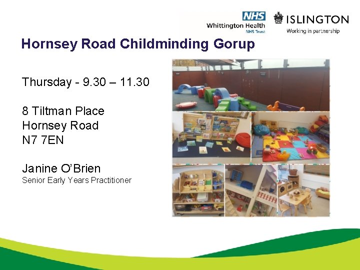 Hornsey Road Childminding Gorup Thursday - 9. 30 – 11. 30 8 Tiltman Place