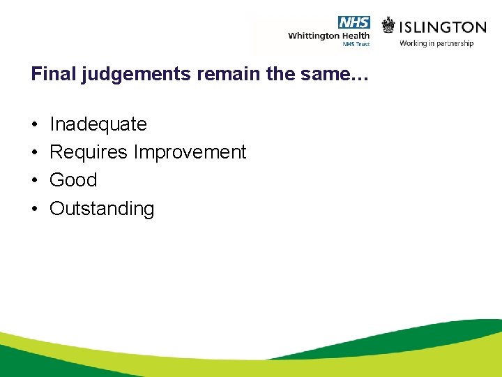 Final judgements remain the same… • • Inadequate Requires Improvement Good Outstanding 