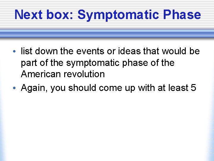 Next box: Symptomatic Phase • list down the events or ideas that would be