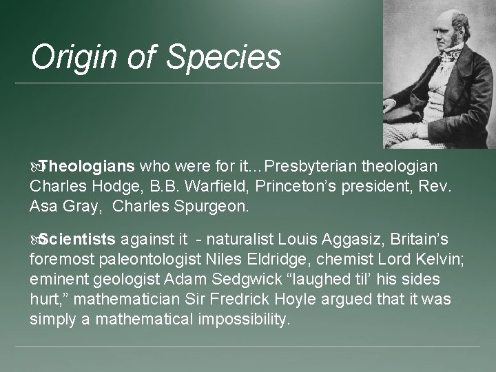 Origin of Species Theologians who were for it…Presbyterian theologian Charles Hodge, B. B. Warfield,