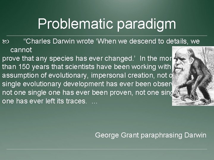Problematic paradigm “Charles Darwin wrote ‘When we descend to details, we cannot prove that