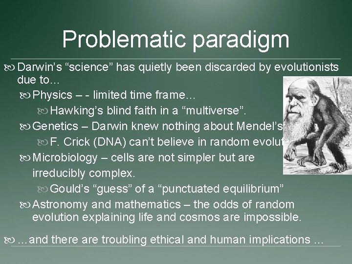 Problematic paradigm Darwin’s “science” has quietly been discarded by evolutionists due to… Physics –