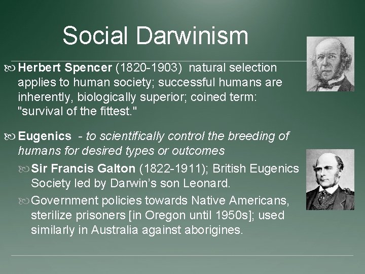 Social Darwinism Herbert Spencer (1820 -1903) natural selection applies to human society; successful humans