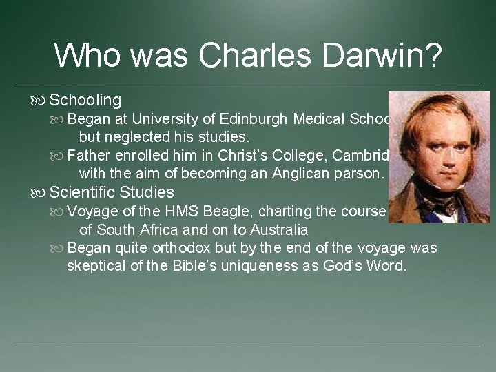 Who was Charles Darwin? Schooling Began at University of Edinburgh Medical School but neglected