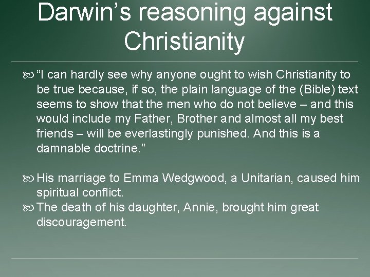 Darwin’s reasoning against Christianity “I can hardly see why anyone ought to wish Christianity