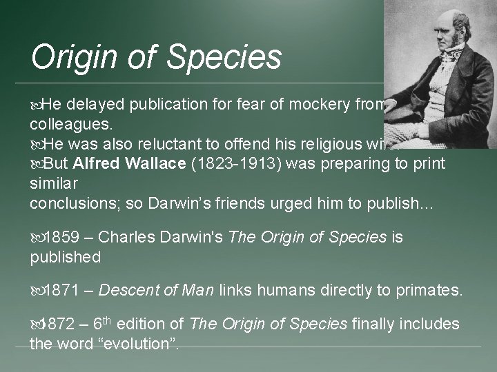 Origin of Species He delayed publication for fear of mockery from his colleagues. He