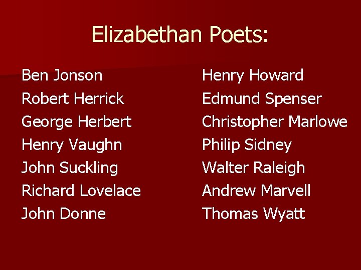 Elizabethan Poets: Ben Jonson Robert Herrick George Herbert Henry Vaughn John Suckling Richard Lovelace