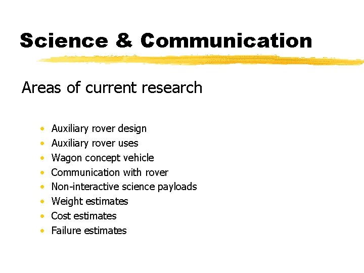 Science & Communication Areas of current research • • Auxiliary rover design Auxiliary rover