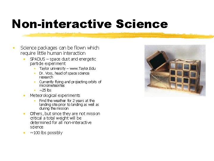 Non-interactive Science • Science packages can be flown which require little human interaction •