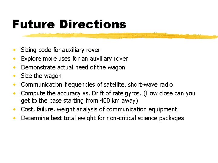 Future Directions • • • Sizing code for auxiliary rover Explore more uses for