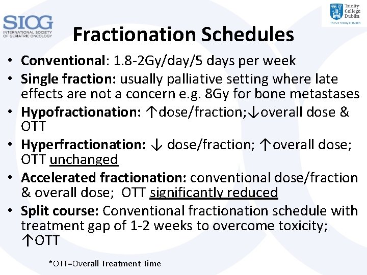 Fractionation Schedules • Conventional: 1. 8 -2 Gy/day/5 days per week • Single fraction: