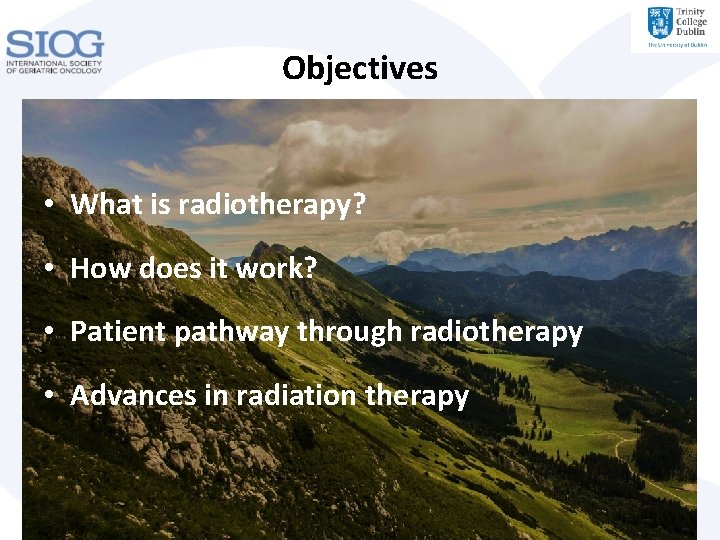 Objectives • What is radiotherapy? • How does it work? • Patient pathway through